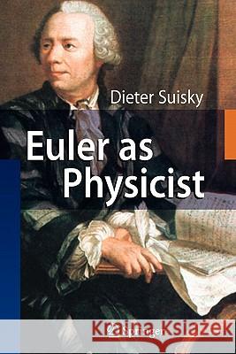 Euler as Physicist Dieter Suisky 9783642094279 Springer