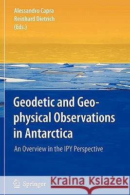 Geodetic and Geophysical Observations in Antarctica: An Overview in the Ipy Perspective Capra, Alessandro 9783642094286