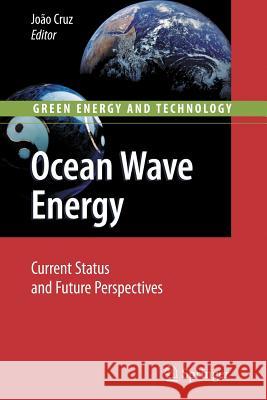 Ocean Wave Energy: Current Status and Future Prespectives Joao Cruz 9783642094316 Springer-Verlag Berlin and Heidelberg GmbH & 