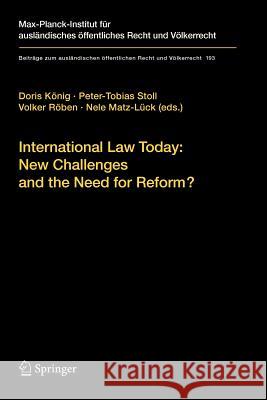 International Law Today: New Challenges and the Need for Reform? Doris König, Peter-Tobias Stoll, Volker Röben, Nele Matz-Lück 9783642094460