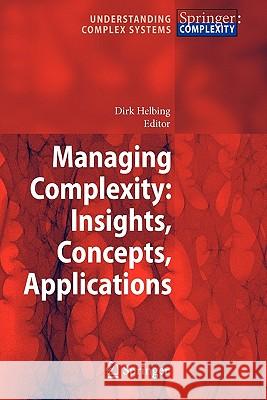 Managing Complexity: Insights, Concepts, Applications Dirk Helbing 9783642094538