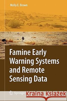 Famine Early Warning Systems and Remote Sensing Data Molly E. Brown 9783642094583 Springer