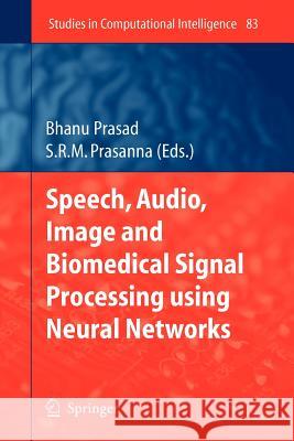 Speech, Audio, Image and Biomedical Signal Processing using Neural Networks Bhanu Prasad, S.R.M. Prasanna 9783642094675 Springer-Verlag Berlin and Heidelberg GmbH & 