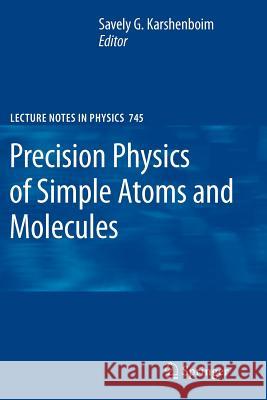 Precision Physics of Simple Atoms and Molecules Savely G. Karshenboim 9783642094729