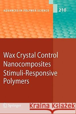 Wax Crystal Control - Nanocomposites - Stimuli-Responsive Polymers Akihiro Abe Ann-Christine Albertsson Karel Dusek 9783642094743