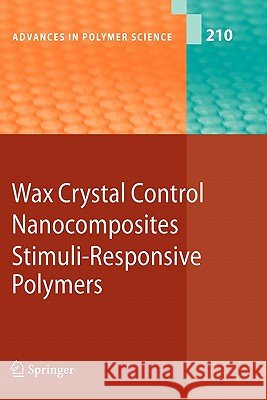 Wax Crystal Control - Nanocomposites - Stimuli-Responsive Polymers Akihiro Abe Ann-Christine Albertsson Karel Dusek 9783642094743