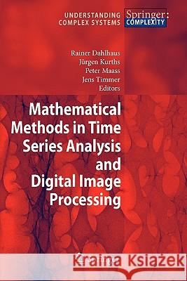 Mathematical Methods in Time Series Analysis and Digital Image Processing Rainer Dahlhaus, Jürgen Kurths, Peter Maass, Jens Timmer 9783642094828