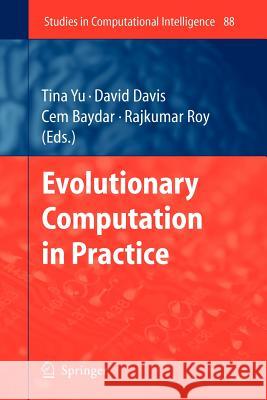 Evolutionary Computation in Practice Tina Yu, Lawrence Davis, Cem Baydar, Rajkumar Roy 9783642094927
