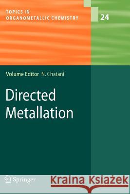 Directed Metallation L. Ackermann, B. Breit, C.-H. Jun, F. Kakiuchi, D. Kalyani, M. Miura, M. Oestreich, J.-W. Park, M.S: Sanford, Naoto Chat 9783642094934 Springer-Verlag Berlin and Heidelberg GmbH & 