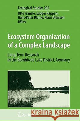 Ecosystem Organization of a Complex Landscape: Long-Term Research in the Bornhöved Lake District, Germany Fränzle, Otto 9783642094941 Not Avail