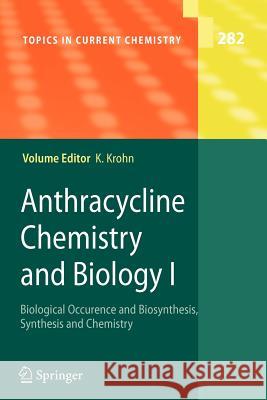 Anthracycline Chemistry and Biology I: Biological Occurence and Biosynthesis, Synthesis and Chemistry Krohn, Karsten 9783642094965 Springer