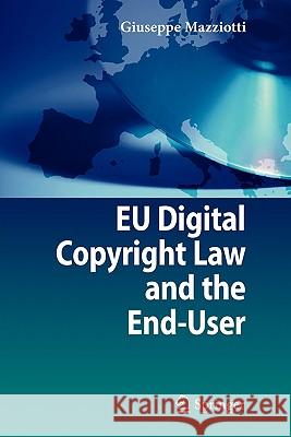 Eu Digital Copyright Law and the End-User Mazziotti, Giuseppe 9783642095092 Springer