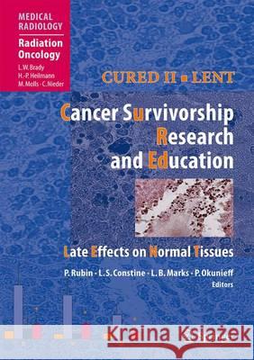 Cured II - Lent Cancer Survivorship Research and Education: Late Effects on Normal Tissues Brady, Luther W. 9783642095108