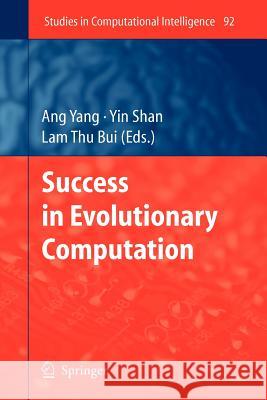 Success in Evolutionary Computation Ang Yang, Yin Shan, Lam Thu Bui 9783642095146