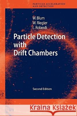 Particle Detection with Drift Chambers Walter Blum Werner Riegler Luigi Rolandi 9783642095382 Springer