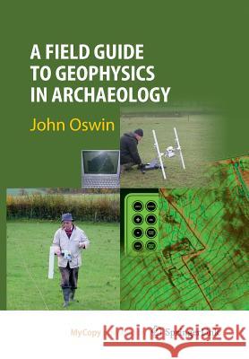 A Field Guide to Geophysics in Archaeology John Oswin 9783642095399 Springer