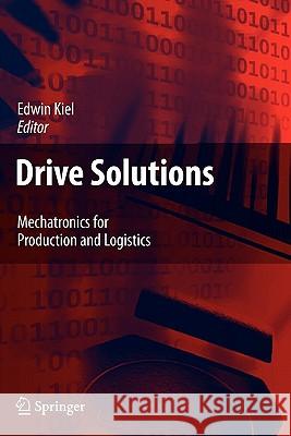 Drive Solutions: Mechatronics for Production and Logistics Kiel, E. 9783642095405 Springer