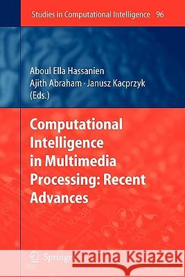 Computational Intelligence in Multimedia Processing: Recent Advances Aboul-Ella Hassanien Ajith Abraham Janusz Kacprzyk 9783642095528 Springer