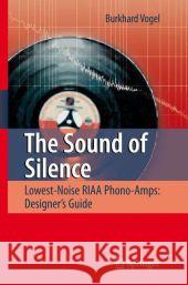 The Sound of Silence: Lowest-Noise Riaa Phono-Amps: Designer's Guide Vogel, Burkhard 9783642095573