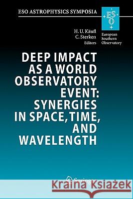 Deep Impact as a World Observatory Event: Synergies in Space, Time, and Wavelength: Proceedings of the ESO/VUB Conference held in Brussels, Belgium, 7-10 August 2006 Hans Ulrich Käufl, Christiaan Sterken 9783642095641