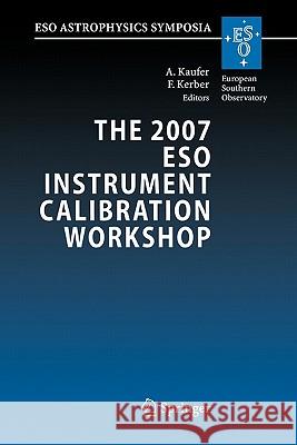 The 2007 Eso Instrument Calibration Workshop: Proceedings of the Eso Workshop Held in Garching, Germany, 23-26 January 2007 Kaufer, Andreas 9783642095665 Springer