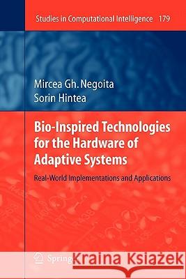 Bio-Inspired Technologies for the Hardware of Adaptive Systems: Real-World Implementations and Applications Mircea Gh. Negoita, Sorin Hintea 9783642095719