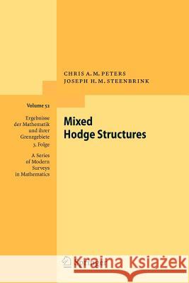 Mixed Hodge Structures Chris A. M. Peters Joseph H. M. Steenbrink 9783642095740 Not Avail