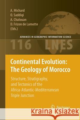 Continental Evolution: The Geology of Morocco: Structure, Stratigraphy, and Tectonics of the Africa-Atlantic-Mediterranean Triple Junction Michard, André 9783642095818