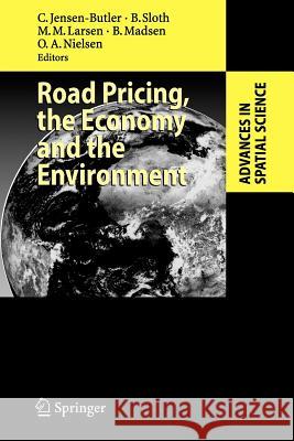 Road Pricing, the Economy and the Environment C. Jensen-Butler Brigitte Sloth Morten M. Larsen 9783642095870 Not Avail