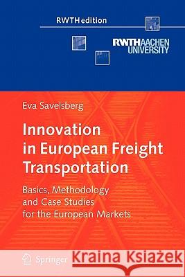 Innovation in European Freight Transportation: Basics, Methodology and Case Studies for the European Markets Savelsberg, Eva 9783642095979