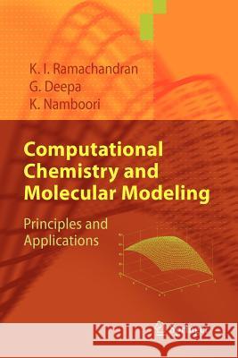 Computational Chemistry and Molecular Modeling: Principles and Applications K. I. Ramachandran, Gopakumar Deepa, Krishnan Namboori 9783642095986 Springer-Verlag Berlin and Heidelberg GmbH & 