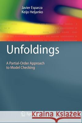 Unfoldings: A Partial-Order Approach to Model Checking Javier Esparza, Keijo Heljanko 9783642096051