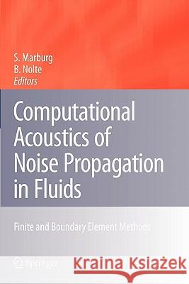 Computational Acoustics of Noise Propagation in Fluids - Finite and Boundary Element Methods Steffen Marburg Bodo Nolte 9783642096082 Springer