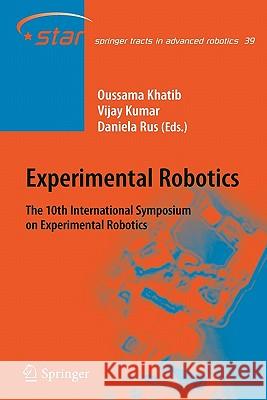 Experimental Robotics: The 10th International Symposium on Experimental Robotics Oussama Khatib, Vijay Kumar, Daniela Rus 9783642096105
