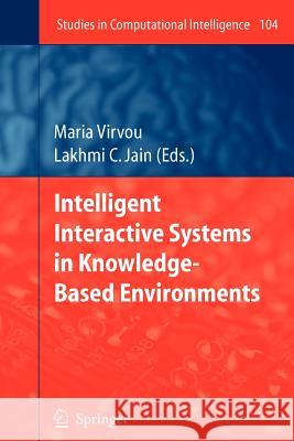 Intelligent Interactive Systems in Knowledge-Based Environments Maria Virvou Lakhmi C. Jain 9783642096174 Not Avail