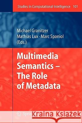 Multimedia Semantics - The Role of Metadata Michael Granitzer Mathias Lux Marc Spaniol 9783642096181