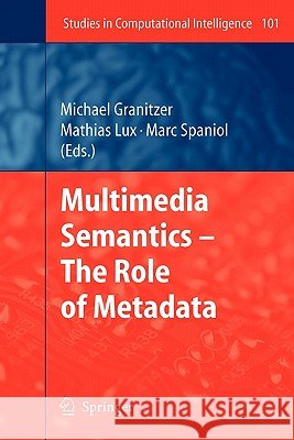 Multimedia Semantics - The Role of Metadata Michael Granitzer Mathias Lux Marc Spaniol 9783642096181 Springer