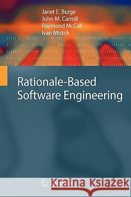 Rationale-Based Software Engineering Janet E. Burge John M. Carroll Raymond McCall 9783642096310