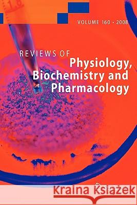 Reviews of Physiology, Biochemistry and Pharmacology 160 Susan G Amara, Ernst Bamberg, Bernd Fleischmann, Thomas Gudermann, Steven C. Hebert, Reinhard Jahn, W.J. Lederer, Roland 9783642096341