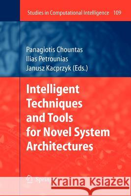 Intelligent Techniques and Tools for Novel System Architectures Panagiotis Chountas Ilias Petrounias Janusz Kacprzyk 9783642096365 Not Avail