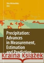 Precipitation: Advances in Measurement, Estimation and Prediction Silas C. Michaelides 9783642096419 Springer