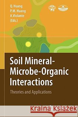 Soil Mineral -- Microbe-Organic Interactions: Theories and Applications Qiaoyun Huang, Pan Ming Huang, Antonio Violante 9783642096471