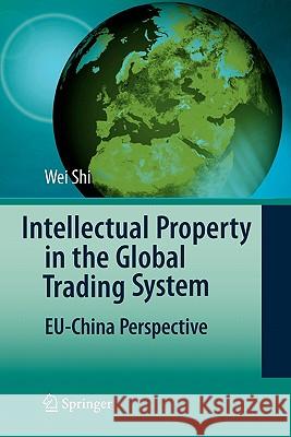 Intellectual Property in the Global Trading System: Eu-China Perspective Shi, Wei 9783642096488 Springer