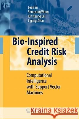 Bio-Inspired Credit Risk Analysis: Computational Intelligence with Support Vector Machines Lean Yu, Shouyang Wang, Kin Keung Lai, Ligang Zhou 9783642096556 Springer-Verlag Berlin and Heidelberg GmbH & 