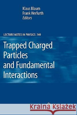 Trapped Charged Particles and Fundamental Interactions Habil Klaus Blaum, Frank Herfurth 9783642096600 Springer-Verlag Berlin and Heidelberg GmbH & 