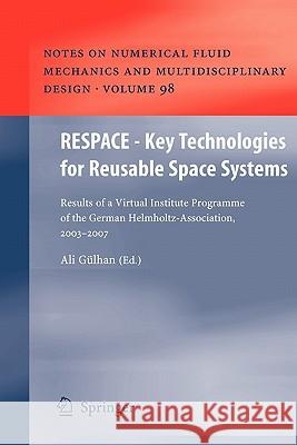 RESPACE  - Key Technologies for Reusable Space Systems: Results of a Virtual Institute Programme of the German Helmholtz-Association, 2003 – 2007 Ali Gülhan 9783642096617 Springer-Verlag Berlin and Heidelberg GmbH & 