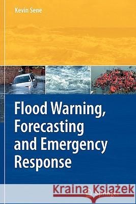 Flood Warning, Forecasting and Emergency Response Kevin Sene 9783642096655 Springer