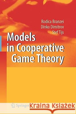 Models in Cooperative Game Theory Rodica Branzei Dinko Dimitrov Stef Tijs 9783642096761 Springer