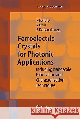 Ferroelectric Crystals for Photonic Applications: Including Nanoscale Fabrication and Characterization Techniques Ferraro, Pietro 9783642096792