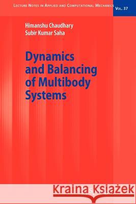 Dynamics and Balancing of Multibody Systems Himanshu Chaudhary, Subir Kumar Saha 9783642096853
